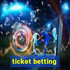 ticket betting