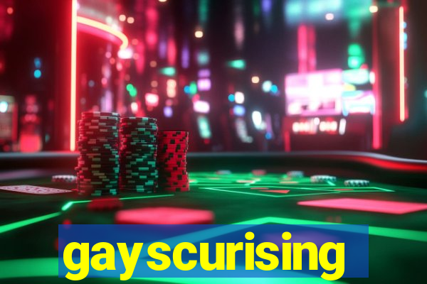 gayscurising