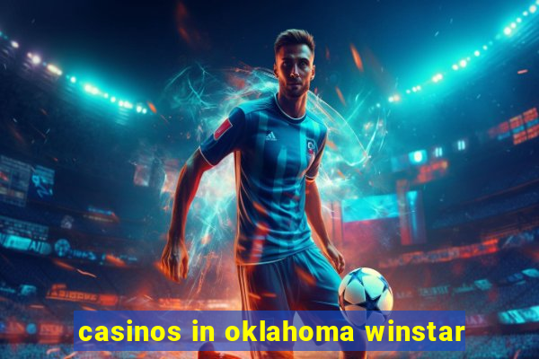 casinos in oklahoma winstar