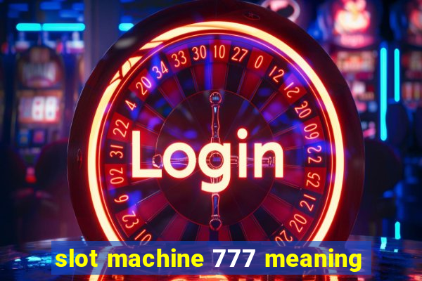 slot machine 777 meaning