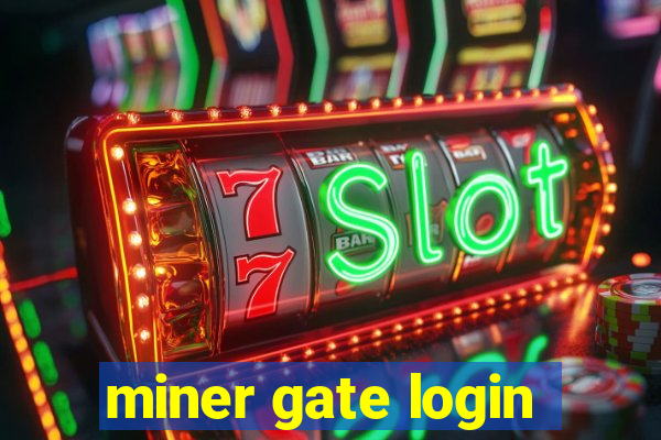 miner gate login