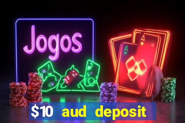 $10 aud deposit online casino