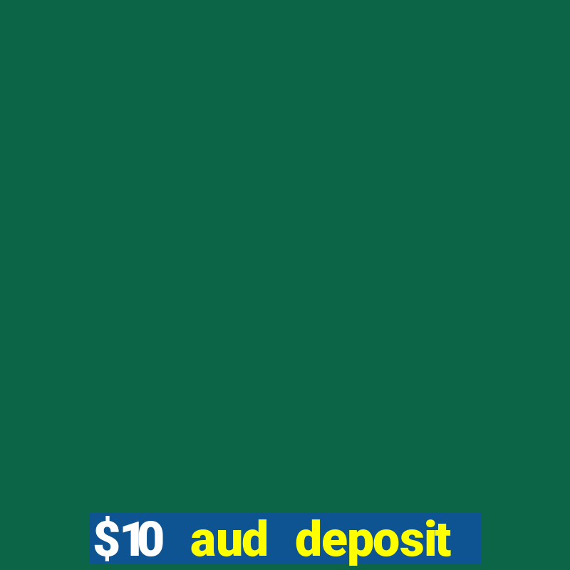 $10 aud deposit online casino