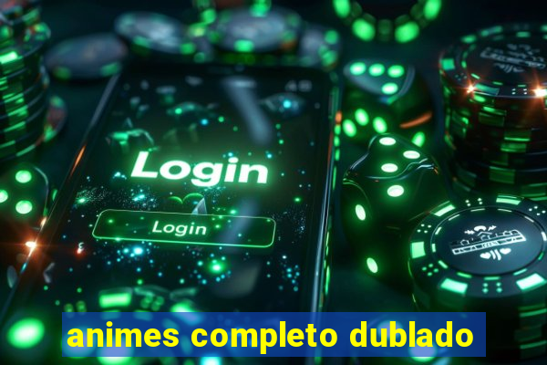 animes completo dublado