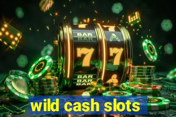 wild cash slots