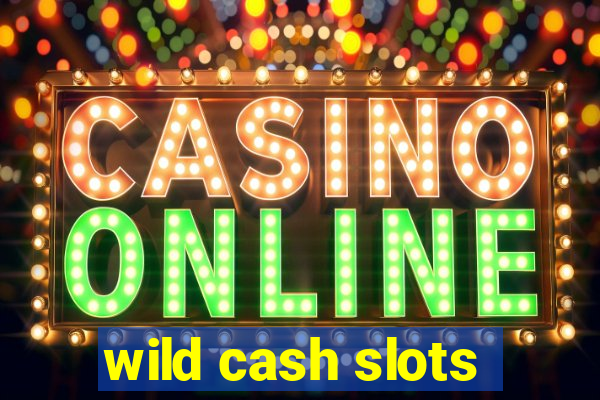 wild cash slots