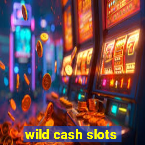 wild cash slots