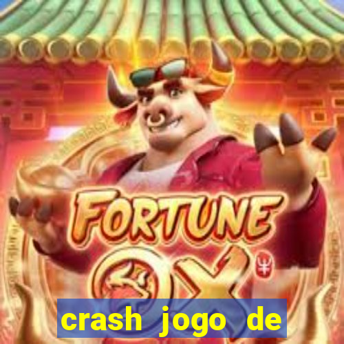 crash jogo de ganhar dinheiro