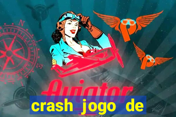 crash jogo de ganhar dinheiro