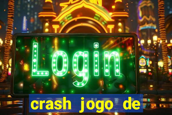 crash jogo de ganhar dinheiro