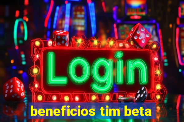 beneficios tim beta