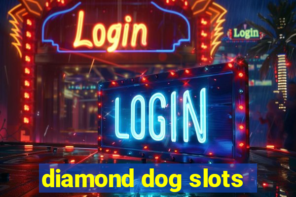 diamond dog slots