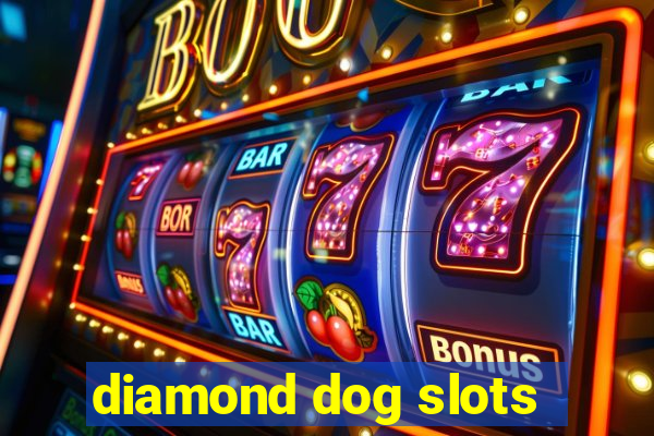 diamond dog slots