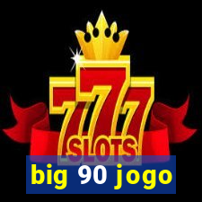 big 90 jogo