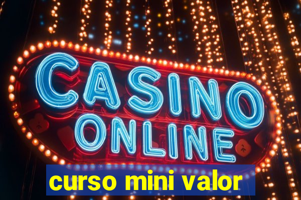 curso mini valor