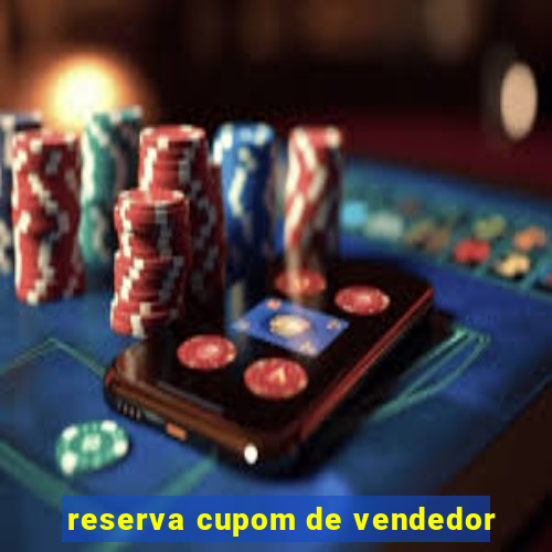 reserva cupom de vendedor