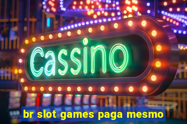 br slot games paga mesmo