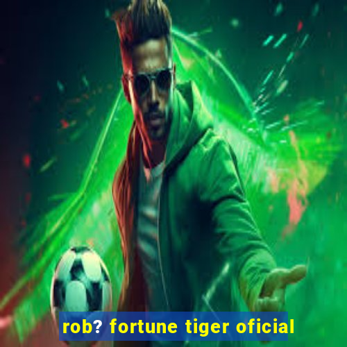 rob? fortune tiger oficial