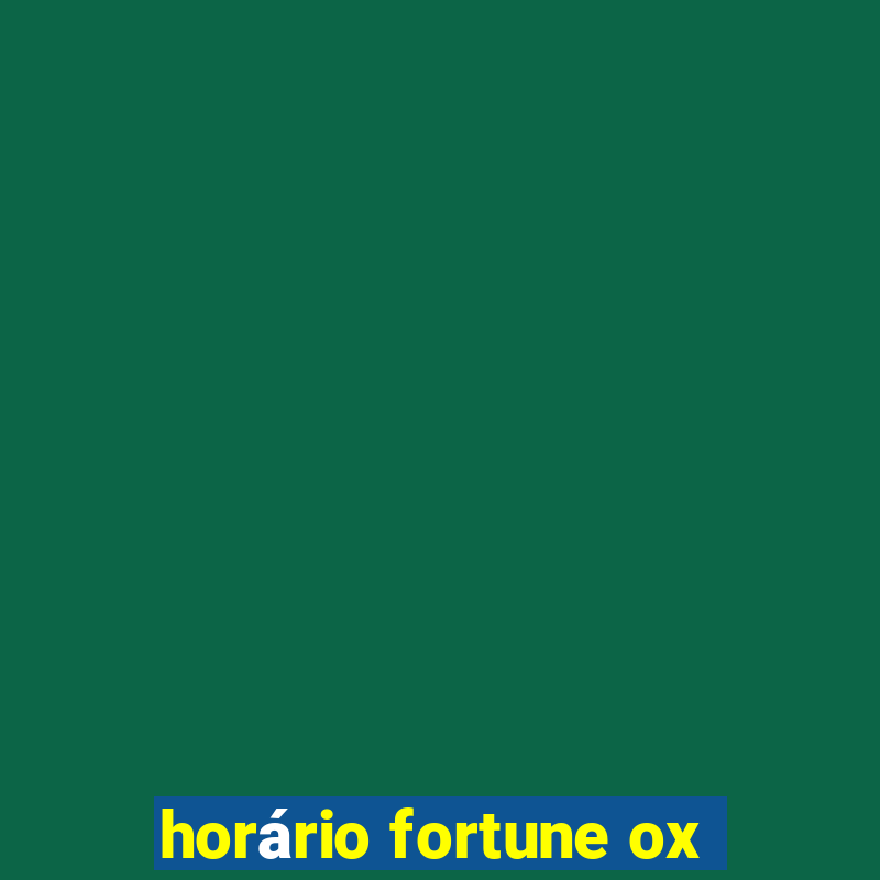 horário fortune ox