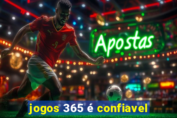 jogos 365 é confiavel