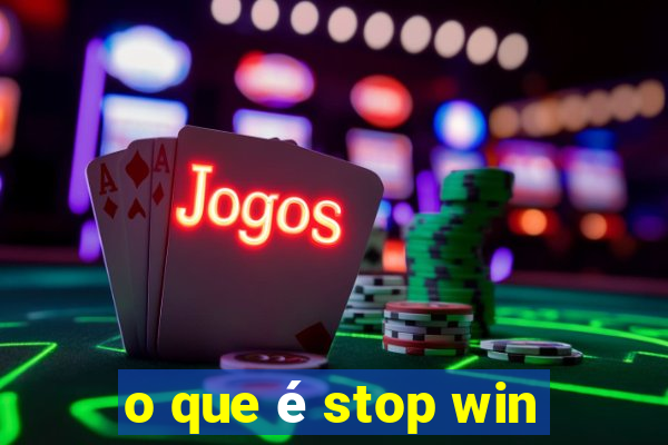 o que é stop win