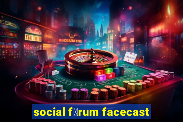 social f贸rum facecast