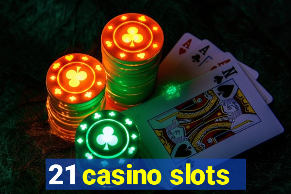 21 casino slots