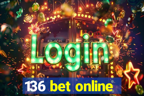 136 bet online