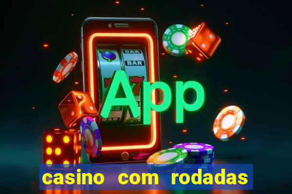 casino com rodadas gratis sem deposito