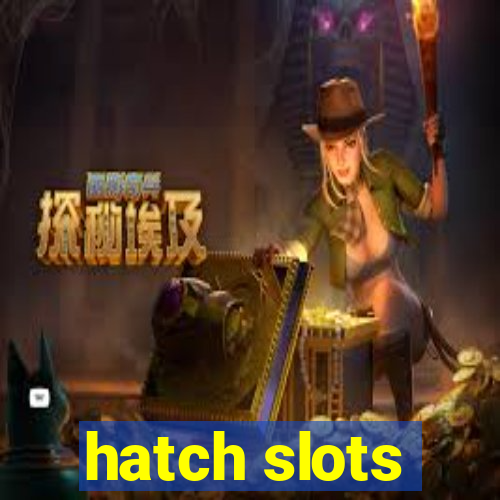 hatch slots