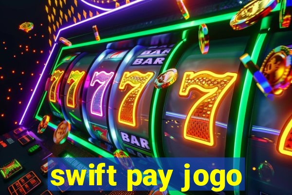 swift pay jogo