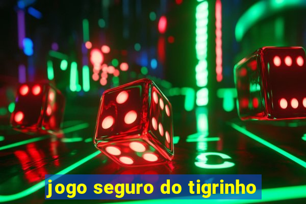 jogo seguro do tigrinho