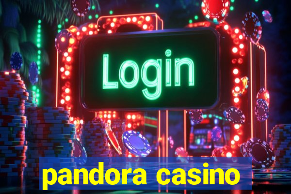 pandora casino