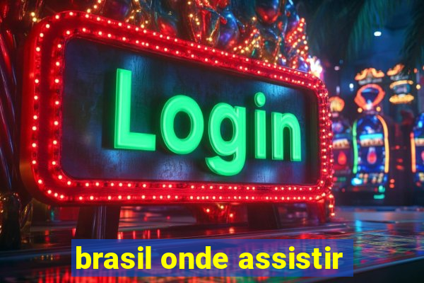 brasil onde assistir