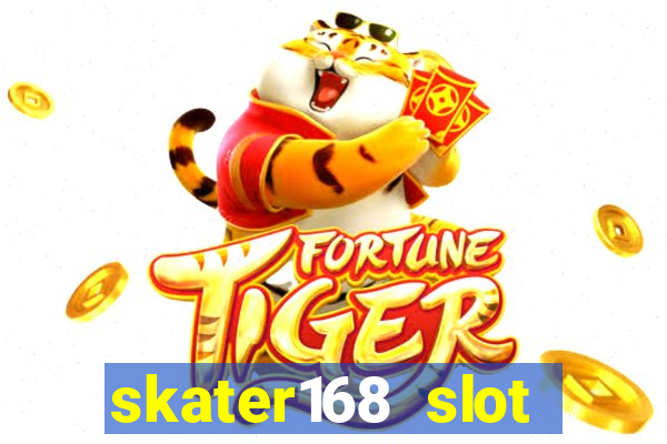 skater168 slot gacor gampang maxwin