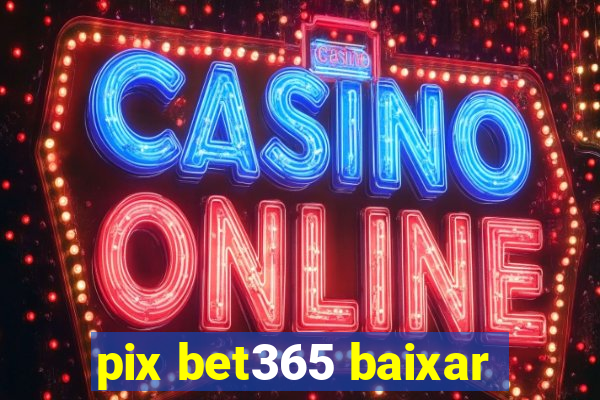 pix bet365 baixar