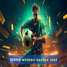 10000 wishes casino slot