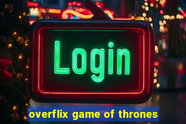 overflix game of thrones