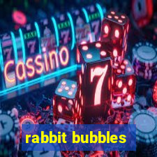 rabbit bubbles