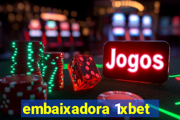 embaixadora 1xbet