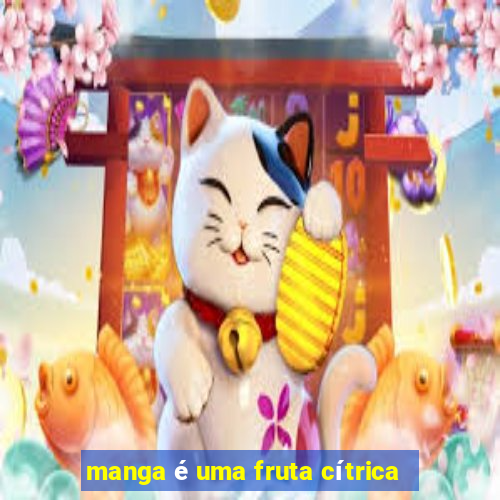 manga é uma fruta cítrica