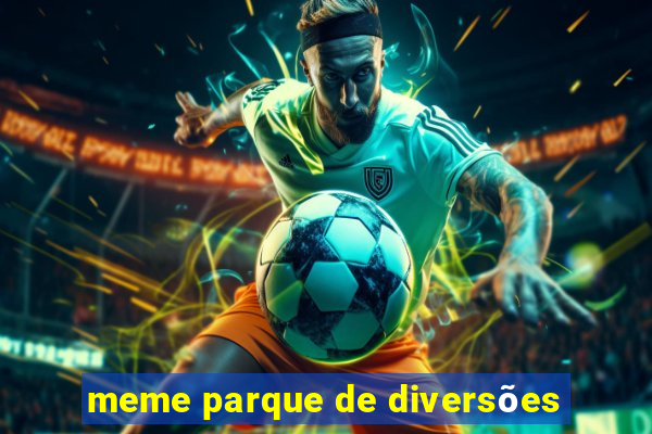 meme parque de diversões