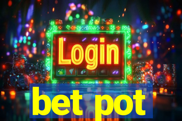 bet pot