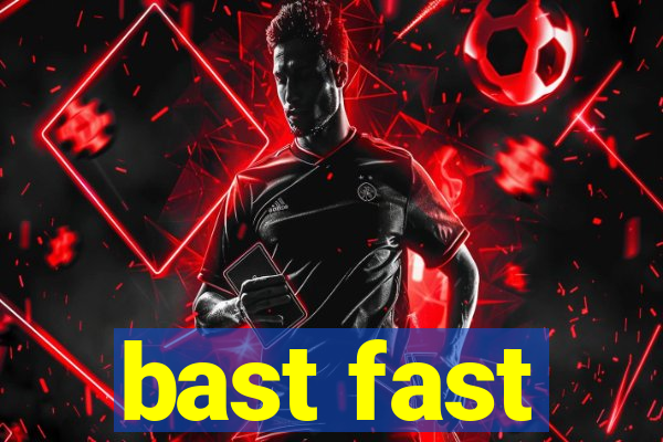 bast fast