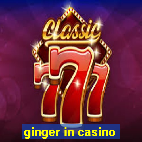 ginger in casino