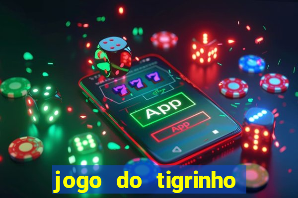 jogo do tigrinho funciona mesmo