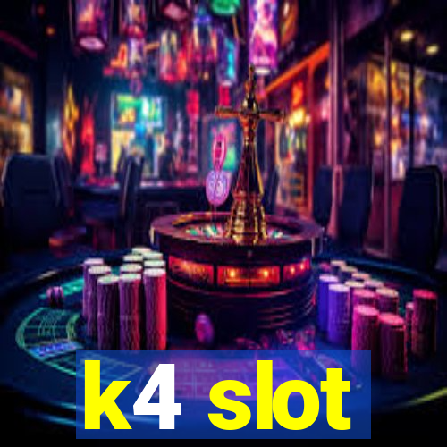 k4 slot