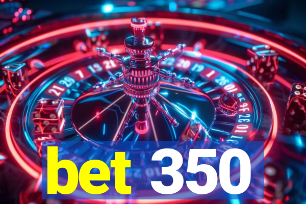 bet 350