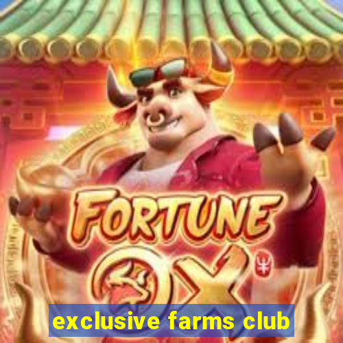 exclusive farms club