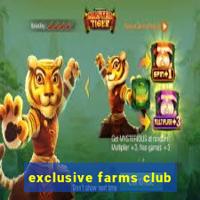 exclusive farms club